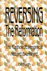 Reversing the Reformation - The Catholic-Evangelical Accord Examined booklet cover