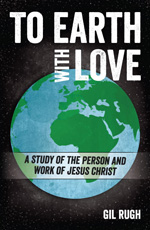 To Earth With Love A Study of the Person and Work of Jesus Christ